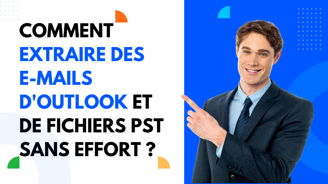 Comment extraire des e-mails d’Outlook et de fichiers PST sans effort ...